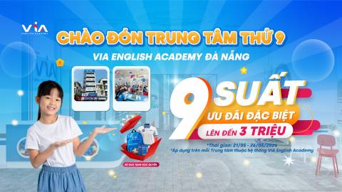 CHÀO ĐÓN TRUNG TÂM THỨ 9 - VIA ENGLISH ACADEMY ĐÀ NẴNG: TẶNG NGAY ƯU ĐÃI ĐẶC BIỆT LÊN ĐẾN 3.000.000 ĐỒNG