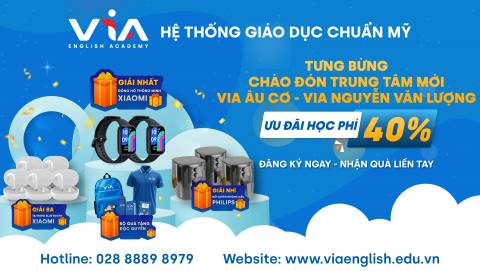 TƯNG BỪNG CHÀO ĐÓN TRUNG TÂM MỚI - VIA ENGLISH ACADEMY ÂU CƠ VÀ NGUYỄN VĂN LƯỢNG