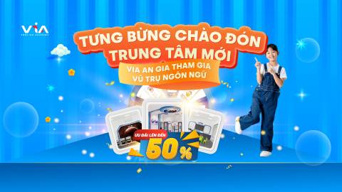 TƯNG BỪNG CHÀO ĐÓN TRUNG TÂM MỚI - VIA ENGLISH ACADEMY AN GIA KHƠI MỞ VŨ TRỤ NGÔN NGỮ