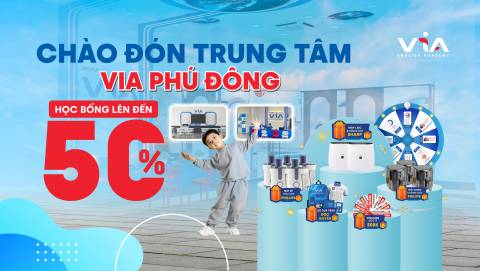 CHÀO ĐÓN TRUNG TÂM VIA PHÚ ĐÔNG MỚI: THAM GIA NGAY, NHẬN QUÀ LIỀN TAY